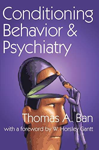 Conditioning Behavior and Psychiatry [Paperback] Ban, Thomas A. and Gantt, W. Horsley