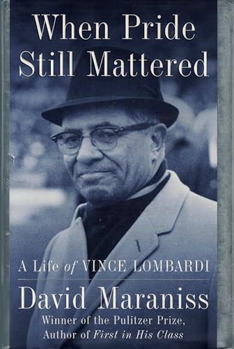 When Pride Still Mattered A Life Of Vince Lombardi