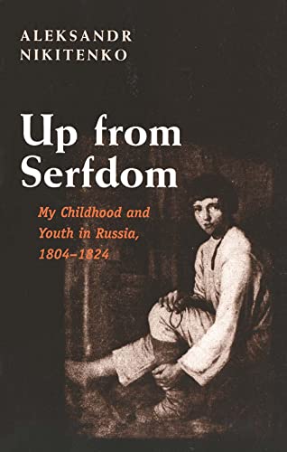 Up from Serfdom: My Childhood and Youth in Russia, 1804-1824 [Paperback] Nikitenko, Aleksandr; Jacobson, Helen Saltz and Jacobson, Ms. Helen Saltz