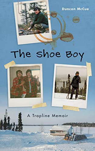 The Shoe Boy A Trapline Memoir