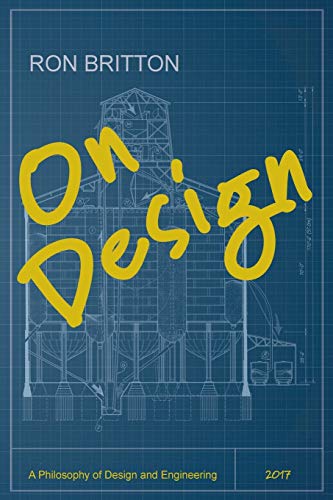 On Design: A Philosophy of Design and Engineering [Paperback] Britton, Ron