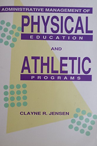 Administrative Management of Physical Education and Athletic Programs Jensen, Clayne R.