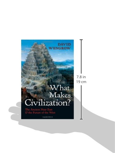 What Makes Civilization? The Ancient Near East And The Future Of The West