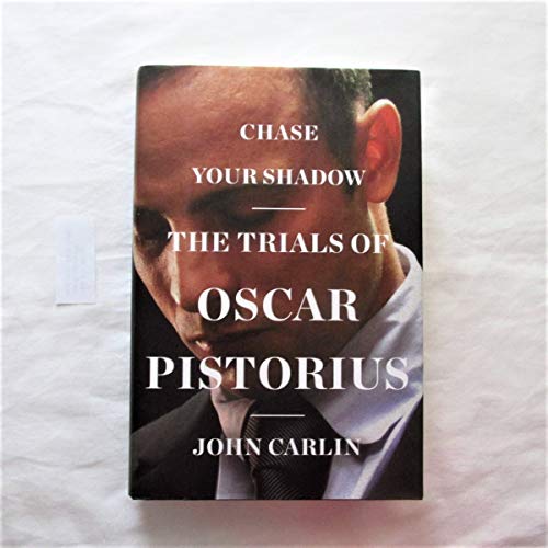 Chase Your Shadow The Trials Of Oscar Pistorius