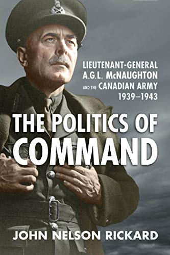 Politics Of Command Lieutenant General A.G.L. Mc Naughton And The Canadian Army