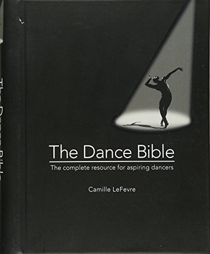 The Dance Bible The Complete Resource For Aspiring Dancers