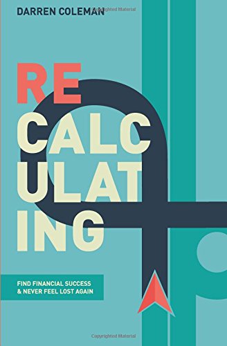 Recalculating: Find Financial Success and Never Feel Lost Again [Paperback] Coleman, Mr Darren