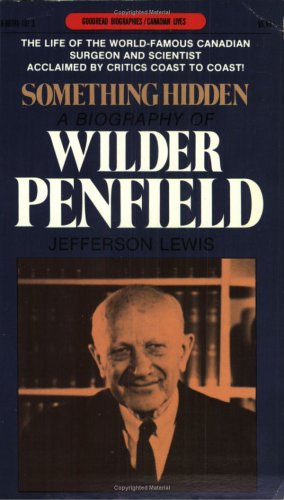 Something Hidden A Biography Of Wilder Penfield