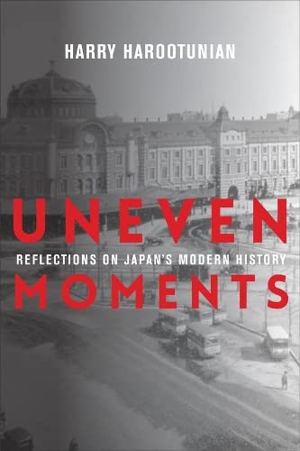 Uneven Moments Reflections On Japan's Modern History