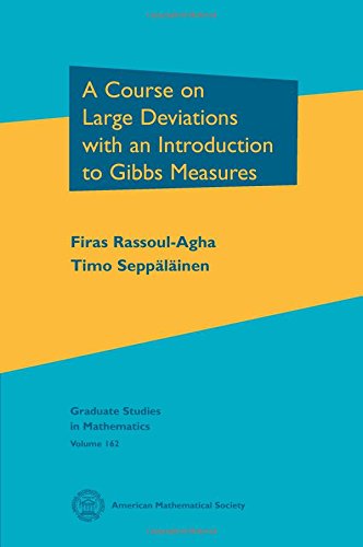 A Course on Large Deviations With an Introduction to Gibbs Measures (Graduate Studies in Mathematics) [Hardcover] Firas Rassoul-agha and Timp Seppalainen