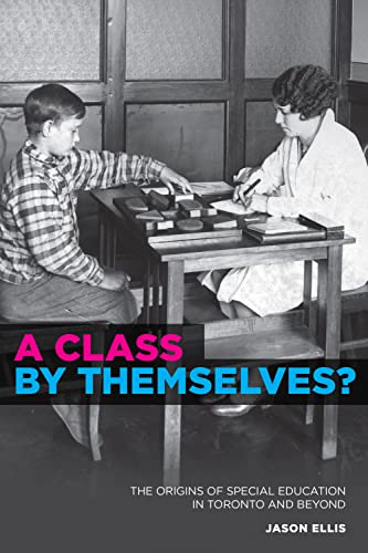 A Class By Themselves? The Origins Of Special Education In Toronto And Beyond