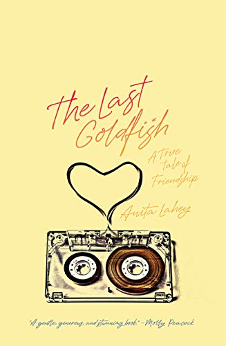 The Last Goldfish: A True Tale of Friendship [Paperback] Lahey, Anita