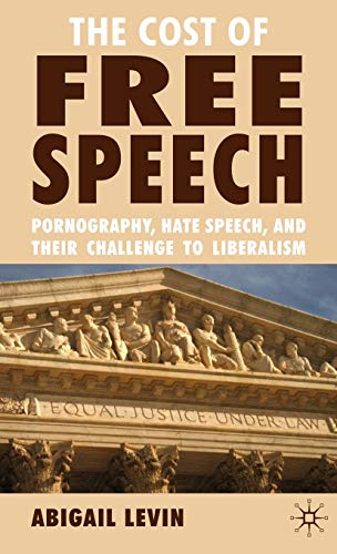 The Cost of Free Speech: Pornography, Hate Speech, and their Challenge to Liberalism [Hardcover] Levin, A.