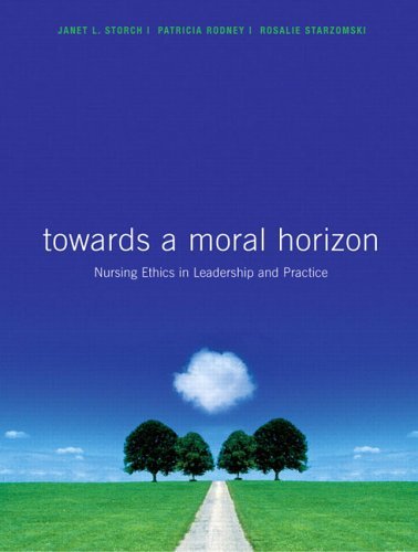 Toward A Moral Horizon Nursing Ethics For Leadership And Practice