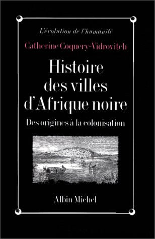 Histoire des villes d'Afrique noire des origines la colonisation (L'volution de l'humanit) (French Edition) [Paperback] Coquery-Vidrovitch, Catherine