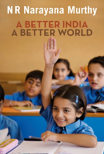 A Better India: A Better World Murthy, NR Narayana