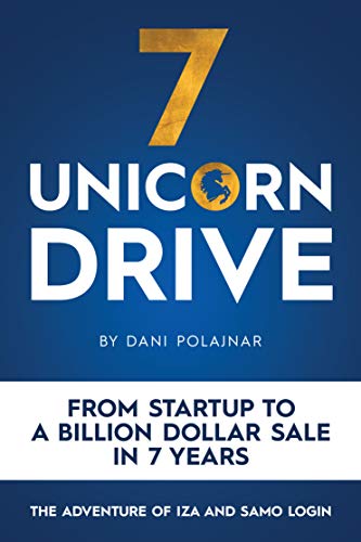 7 Unicorn Drive: From Startup to a Billion Dollar Sale in 7 Years - the Adventures of Iza and Samo Login [Hardcover] Polajnar, Dani