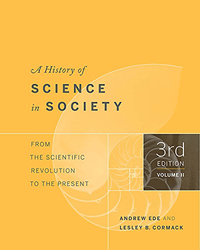 A History of Science in Society, Volume II: From the Scientific Revolution to the Present, Third Edition [Paperback] Ede, Andrew and Cormack, Lesley B.