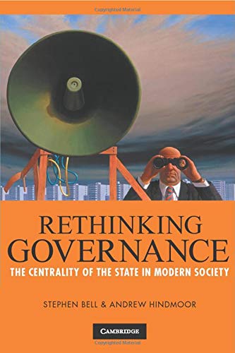 Rethinking Governance: The Centrality of the State in Modern Society [Paperback] Bell, Stephen and Hindmoor, Andrew