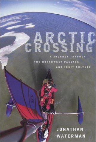 Arctic Crossing A Journey Through The Northwest Passage And Inuit Culture