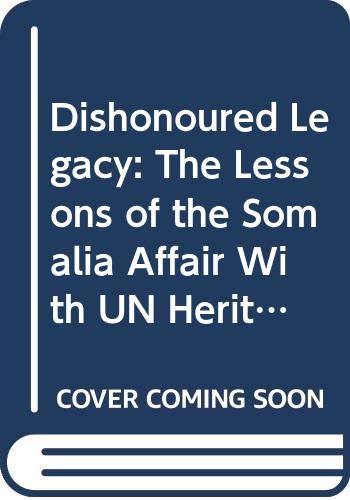 Dishonoured Legacy The Lessons Of The Somalia Affair With Un Heritage Deshonore The Deployment Of Canadian Forces To Somalia