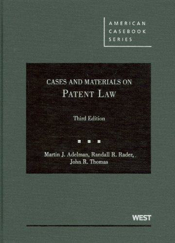 Cases and Materials on Patent Law (American Casebook Series) Adelman, Martin; Rader, Randall and Thomas, John