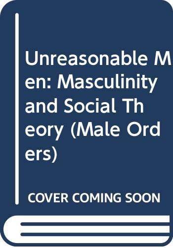 Unreasonable Men: Theories of Masculinity (Male Orders) Seidler, Victor