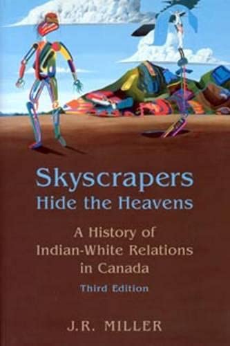 Skyscrapers Hide The Heavens A History Of Indian White Relations In Canada