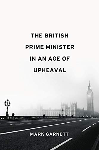 The British Prime Minister In An Age Of Upheaval