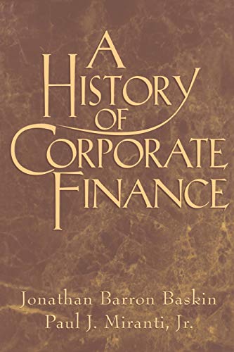 A History of Corporate Finance [Paperback] Baskin, Jonathan Barron and Miranti  Jr, Paul J.