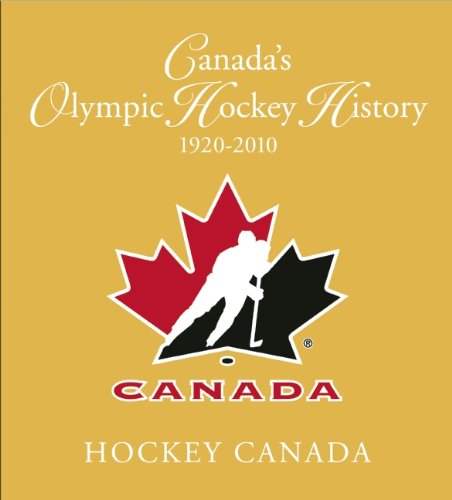 Canada's Olympic Hockey History, 1920-2010: Officially Licensed by Hockey Canada and Hockey Hall of Fame Podnieks, Andrew