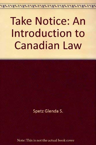 Take Notice: An Introduction to Canadian Law Spetz, Steven N. and Spetz, Glenda S.