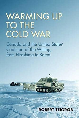 Warming Up To The Cold War Canada And The United States' Coalition Of The Willing