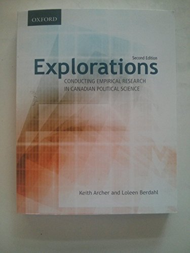 Explorations: Conducting Empirical Research in Canadian Political Science Archer, Keith and Berdahl, Loleen