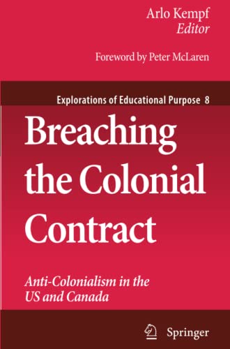 Breaching the Colonial Contract: Anti-Colonialism in the US and Canada (Explorations of Educational Purpose, 8) [Paperback] Kempf, Arlo