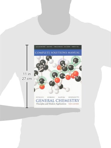 Solutions Manual for General Chemistry: Principles and Modern Applications (10th Edition) Petrucci, Ralph H.; Herring, F. Geoffrey; Madura, Jeffry D. and Bissonnette, Carey