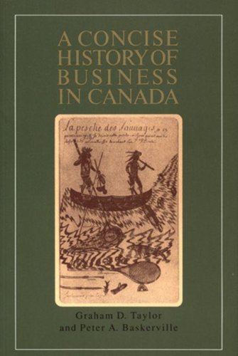 A Concise History of Business in Canada Taylor, Graham D. and Baskerville, Peter A.