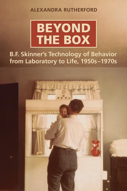 Beyond The Box B.F. Skinner's Technology Of Behaviour From Laboratory To Life