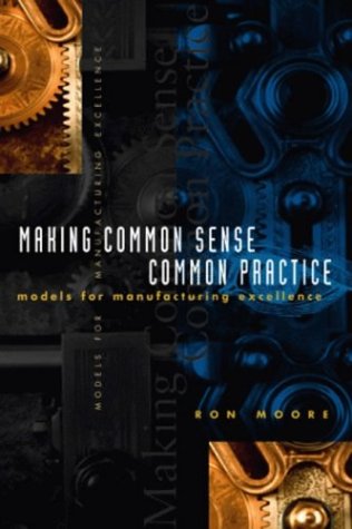 Making Common Sense Common Practice Models For Manufacturing Excellence