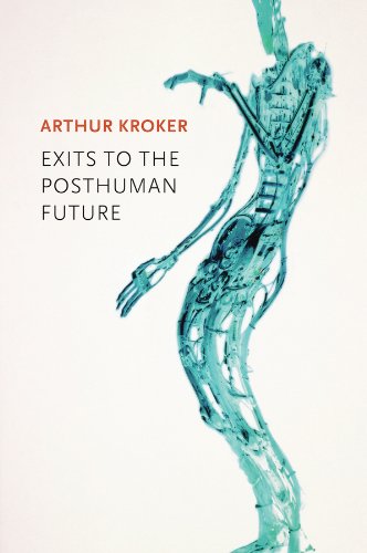 Exits to the Posthuman Future [Paperback] Kroker, Arthur