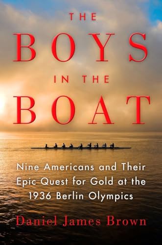 The Boys In The Boat Nine Americans And Their Epic Quest For Gold At The