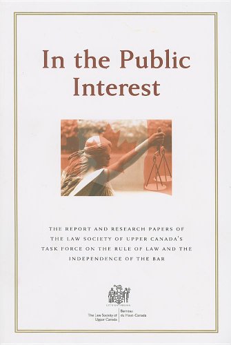 In The Public Interest The Report & Research Papers Of The Law Society Of Upper Canada's Task Force On The Rule Of Law & The Independence Of The Bar