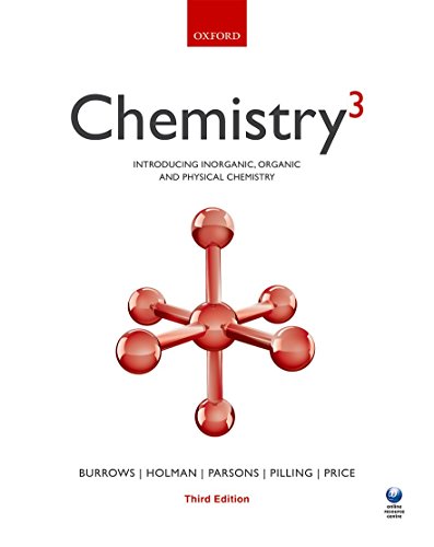 Chemistry3: Introducing inorganic, organic and physical chemistry Burrows, Andrew; Holman, John; Parsons, Andrew; Pilling, Gwen and Price, Gareth