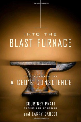 Into The Blast Furnace The Forging Of A Ceo's Conscience