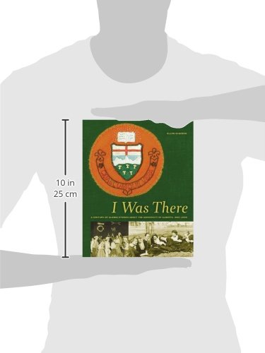 I Was There: A Century of Alumni Stories about the University of Alberta, 19062006 (University of Alberta Centennial Series) [Hardcover] Schoeck, Secretary to General Faculties Council Ellen and Edwards  PC, Hon. Jim