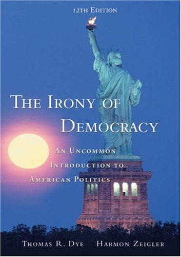 The Irony of Democracy (with InfoTrac) (Available Titles CengageNOW) Dye, Thomas R. and Zeigler, Harmon