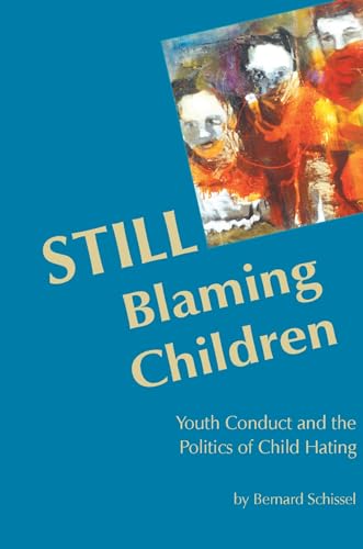 Still Blaming Children Youth Conduct And The Politics Of Child Hating