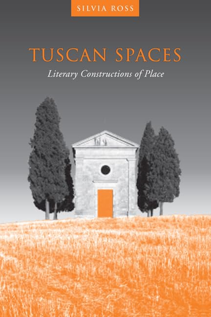 Tuscan Spaces Literary Constructions Of Space