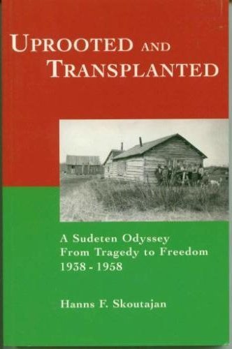 Uprooted And Transplanted A Sudeten Odyssey From Tragedy To Freedom