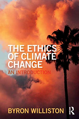 The Ethics of Climate Change: An Introduction [Paperback] Williston, Byron